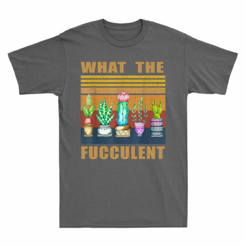 What The Fucculent Cactus Succulents Plants Grdening Unisexs Tshirt Gift Tee Fun