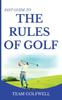 The Fast Guide To the RULES OF GOLF : Fast Guide To Golf Rules 6 X 9 Inch Hardback Book