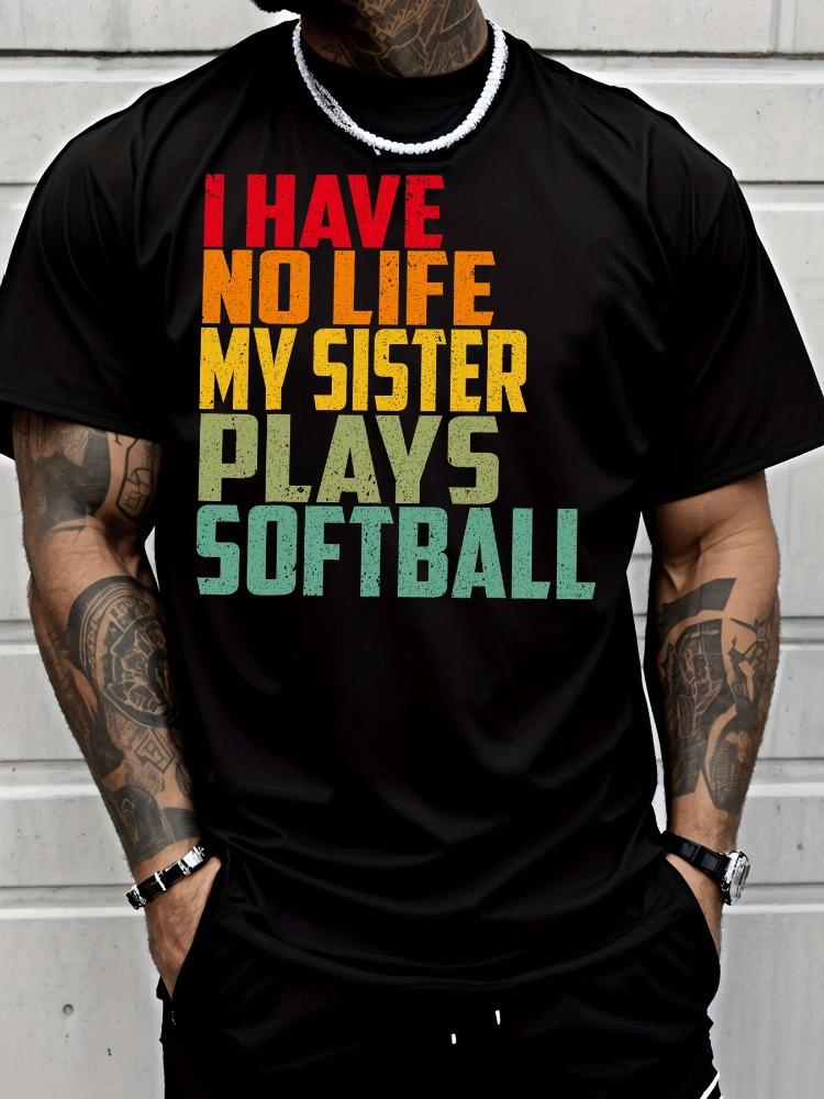 Softball Fan Unisexs Tee I Have No Life My Sister Plays Softball Retro Cotton Short Sleeve Loose Athletic Daily Male Street Tops
