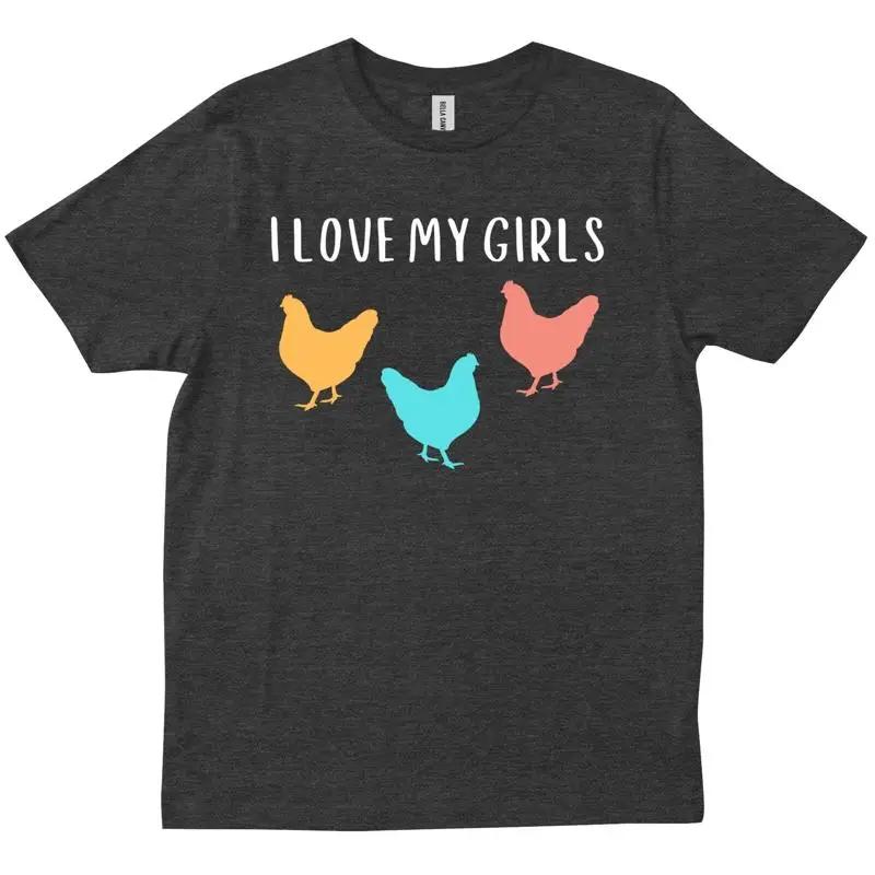 I Love My Girls Chicken Owner Lovers Farming Farmer Unisex S T Shirt