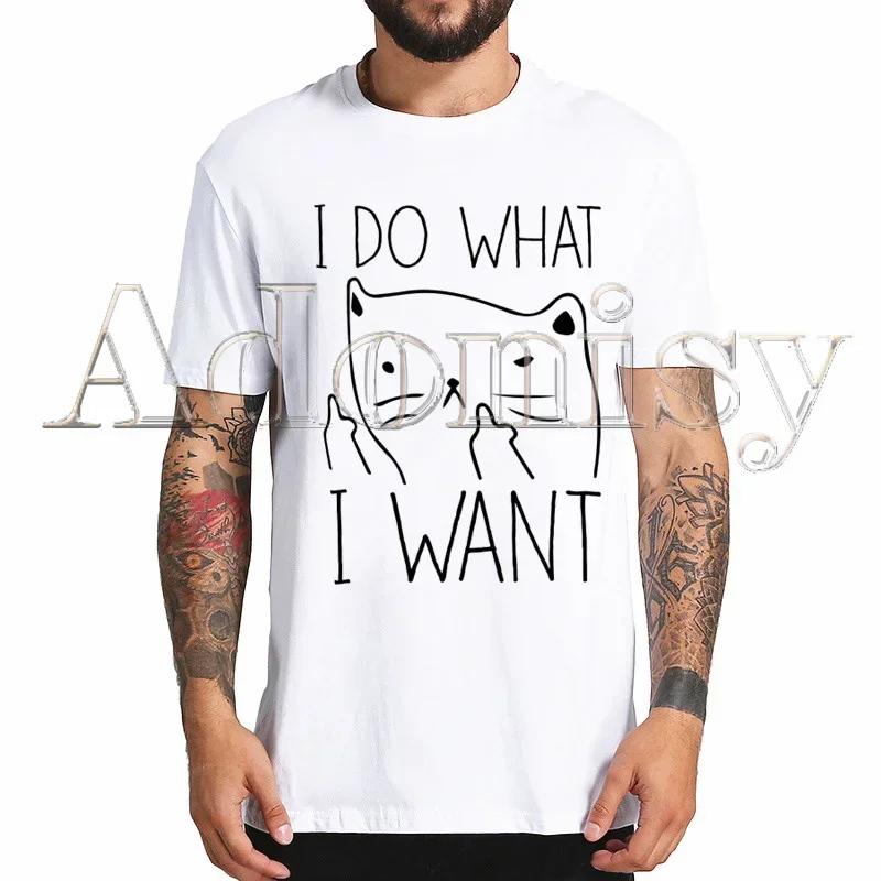 Cat Funny I Do What I Want Harajuku Mens Tshirt Printed Short Sleeve T Shirt Cool Cartoon Tshirt Male Streetwear Tops