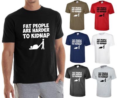 Funny Men's FAT PEOPLE ARE HARDER TO KIDNAP T-shirt Joke Fatty Slogan Stag Do