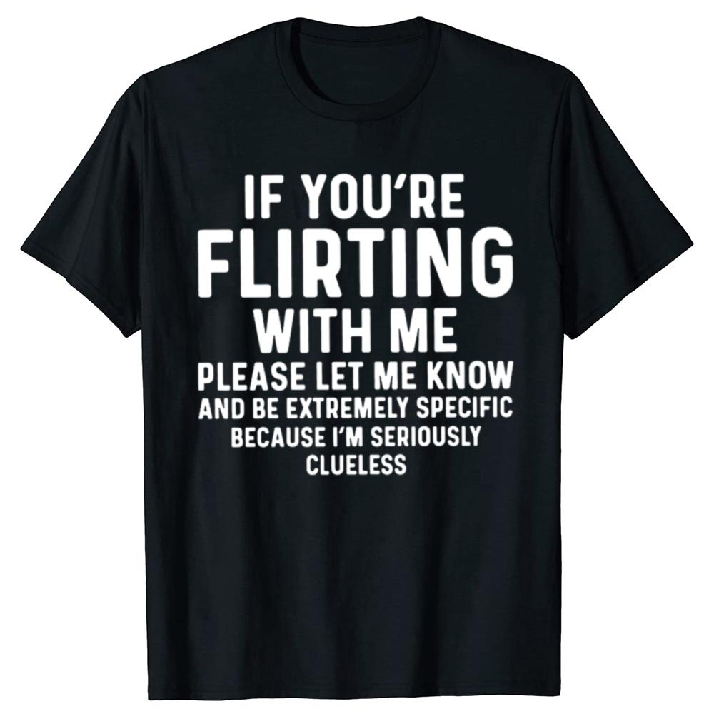 Funny If Youre Flirting With Me Please Let Me Know T Shirts Cotton Short Sleeve Gifts Mens Clothing Loose Oversized T Shirt