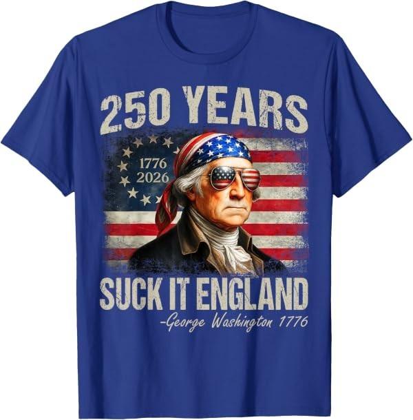 250 Years USA George Washington Suck It England 4th of July T-Shirt