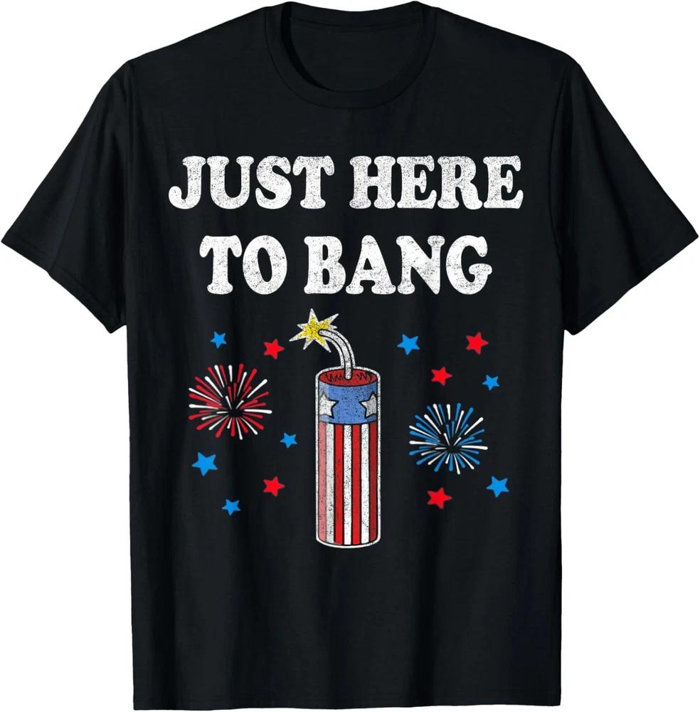 Funny Fourth Of July 4th Of July Im Just Here To Bang Unisex TShirt S