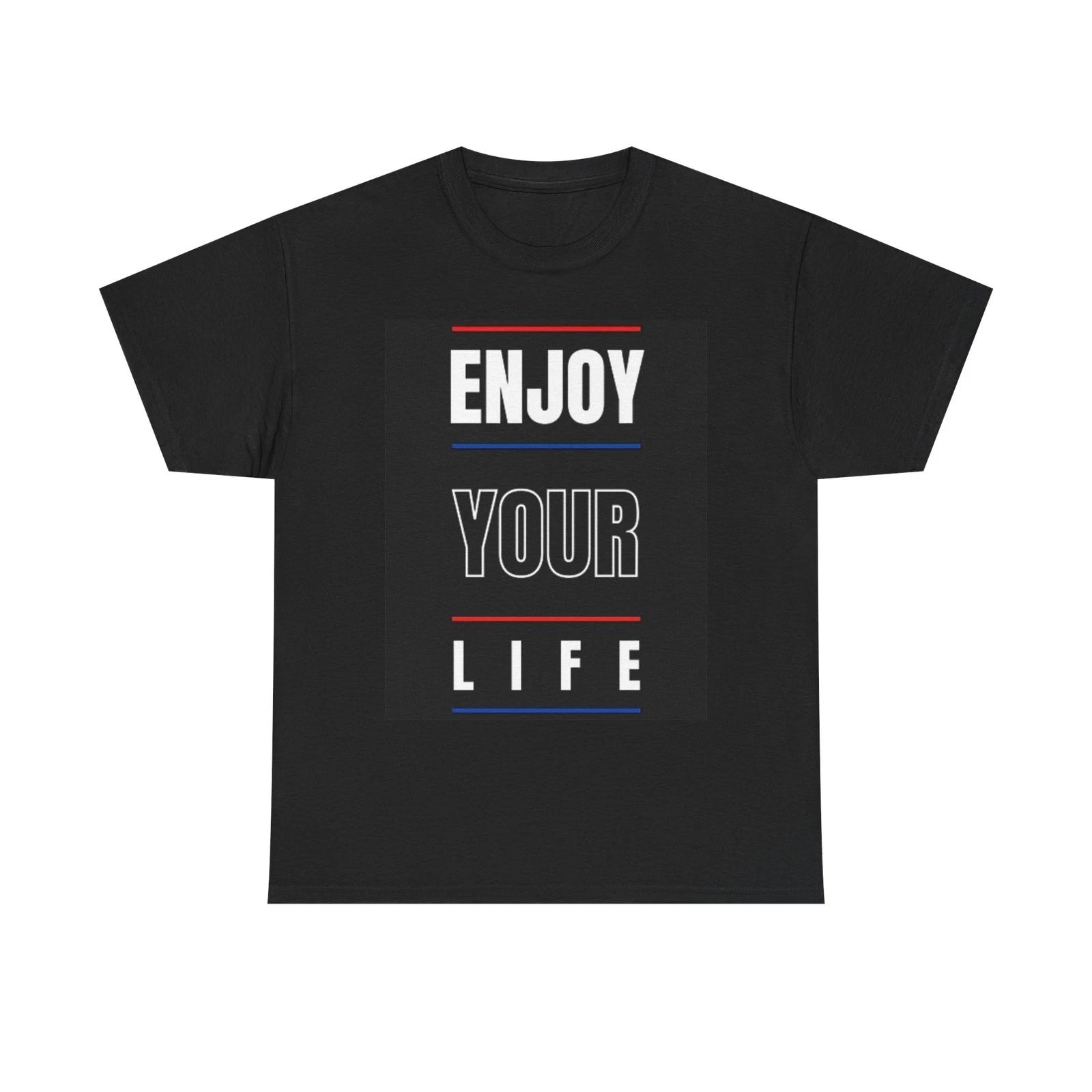 Men s and Women s T-shirts Enjoy Your Life Graphic XXXL