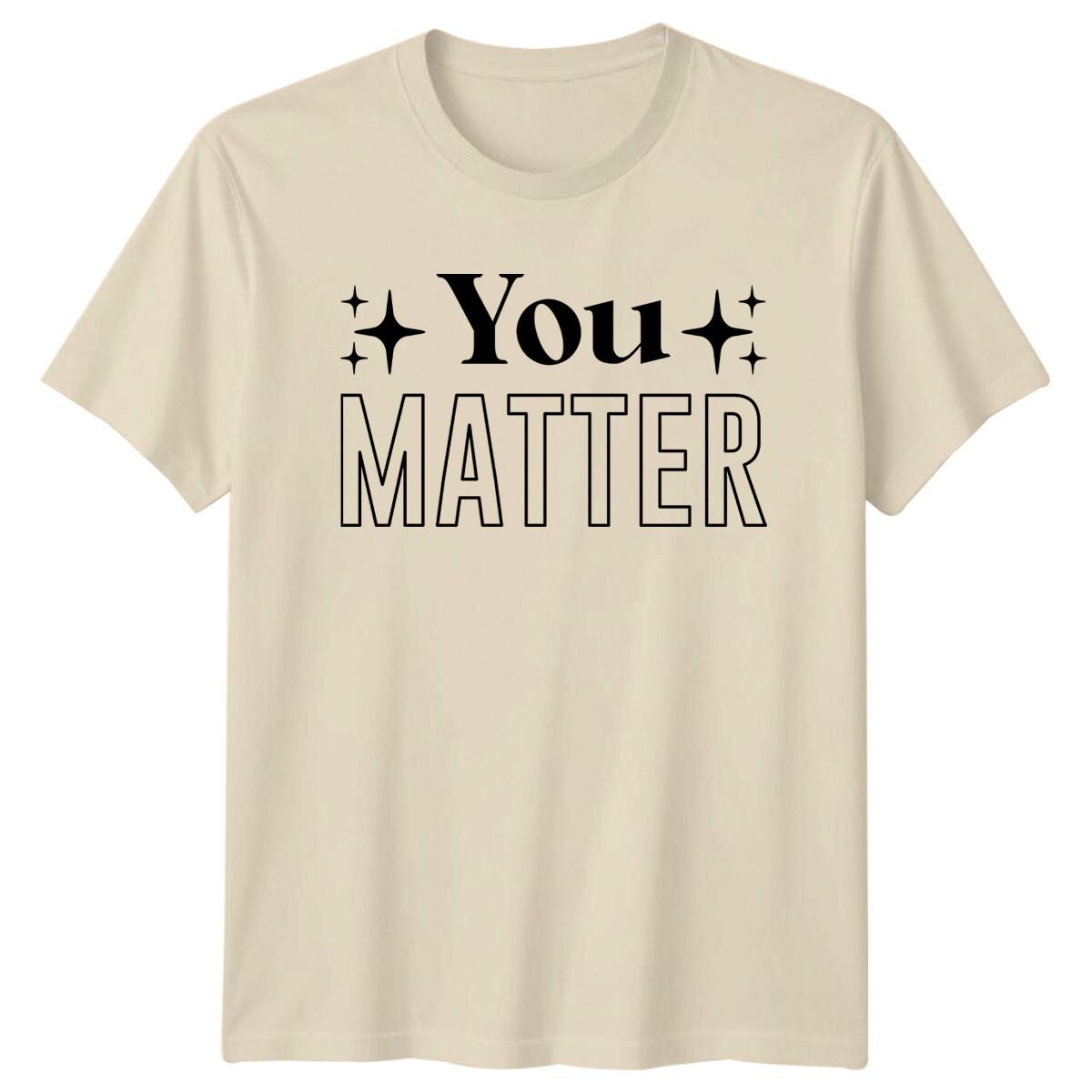 You Matter Positive Quote Graphic T-Shirt for Men, Women M