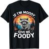 If Im Moody Give Me Foody Raccoon Funny Animal Raccoon T-Shirt