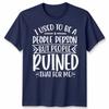 Funny Unisex T Shirt I Used To Be People Person Anti Social Sarcastic Introvert