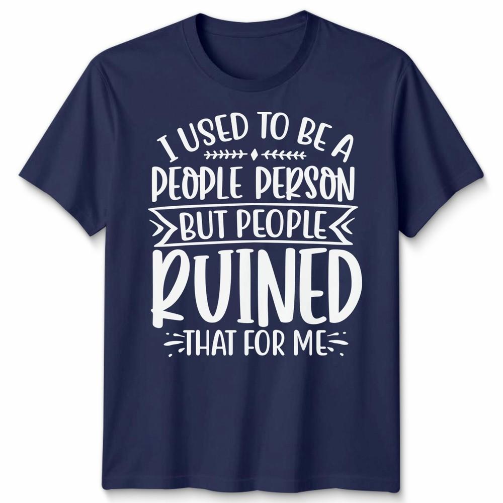 Funny Unisex T Shirt I Used To Be People Person Anti Social Sarcastic Introvert