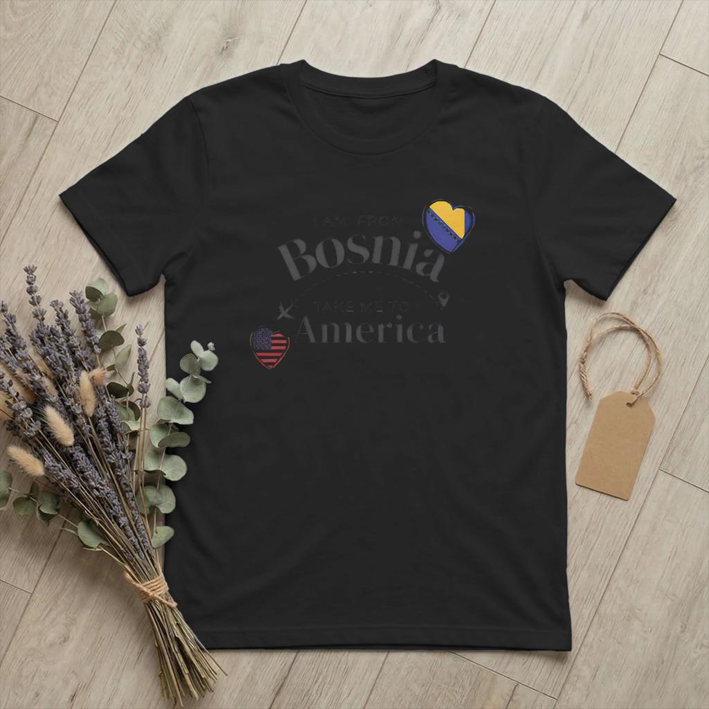 Unisex TShirt From Bosnia Take Me To America Humor 100 Cotton Tees Short Sleeve Funny T Shirt Round Neck merchandise Unique