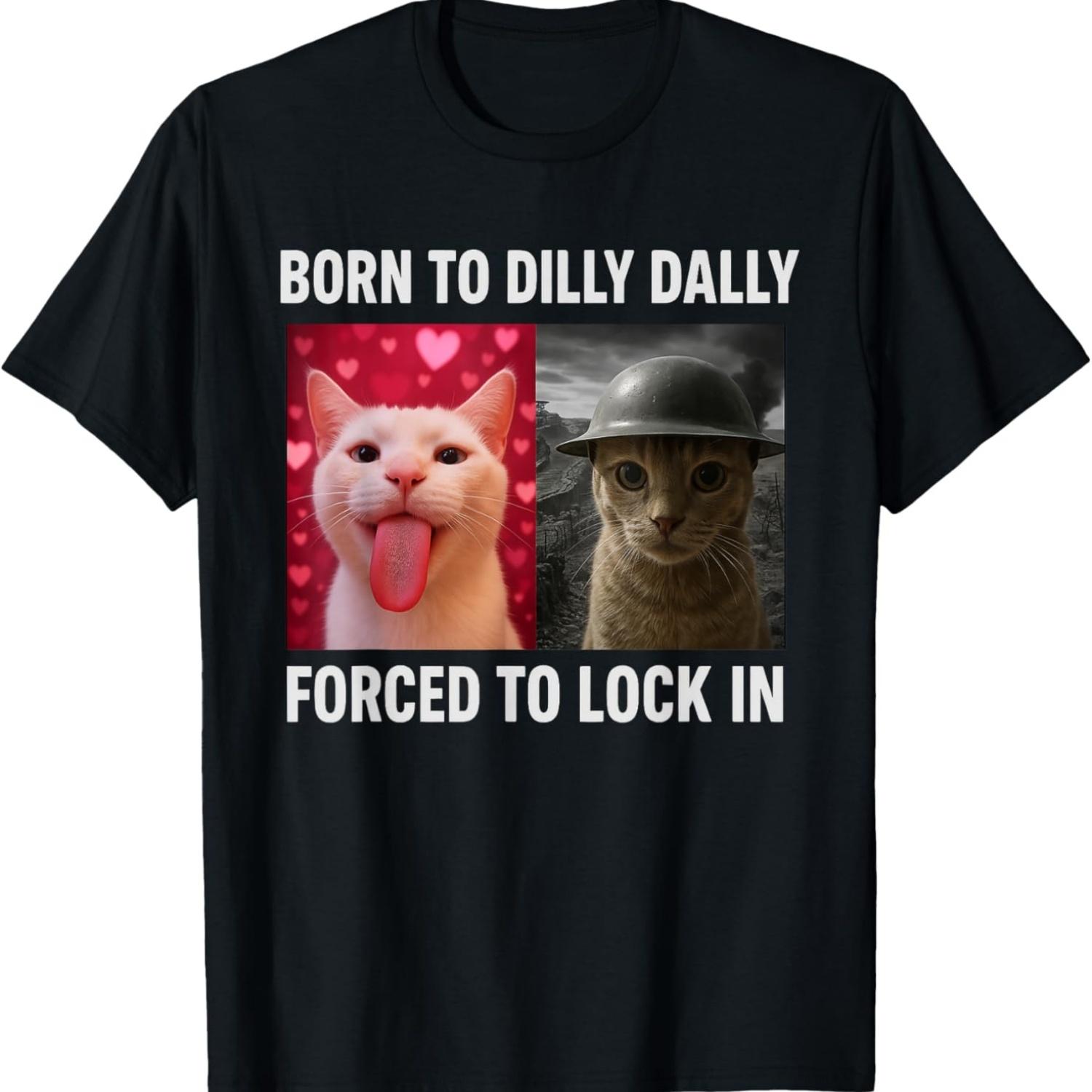 

Born To Dilly Dally Forced To Lock In Cat Meme T-Shirt(2) S чёрный