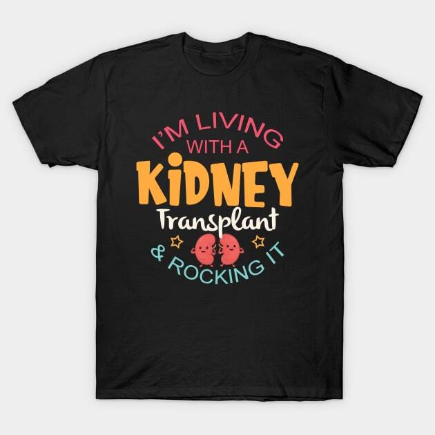 Living With A Kidney Transplant and Rocking It Made in Australia / USA T-Shirt S XXXL