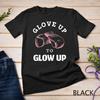 Womens Glove Up To Glow Up Ladies Boxing or Kickboxing Unisex T-shirt