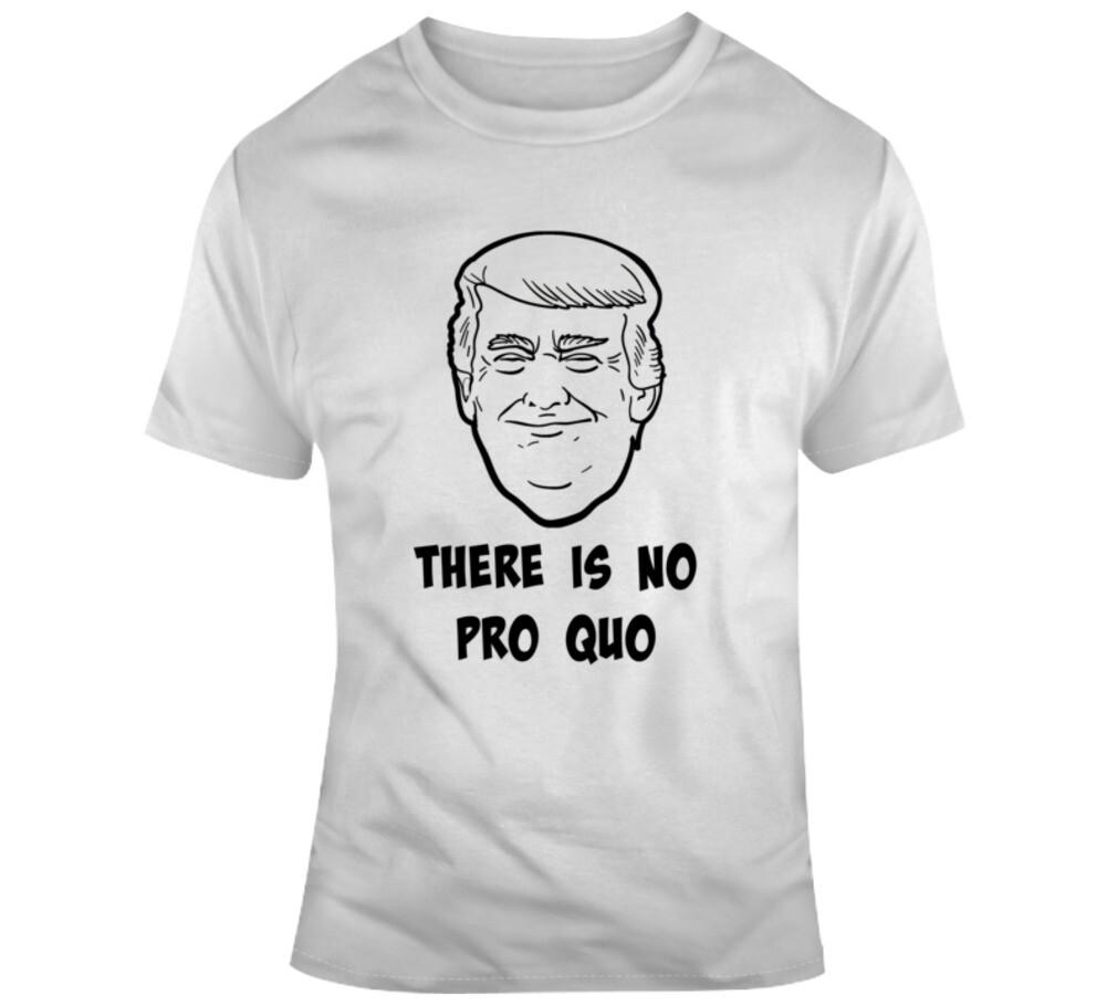 President Donald Trump There Is No Pro Quo Tee Maga Unisex Political Gift TShirt XXL