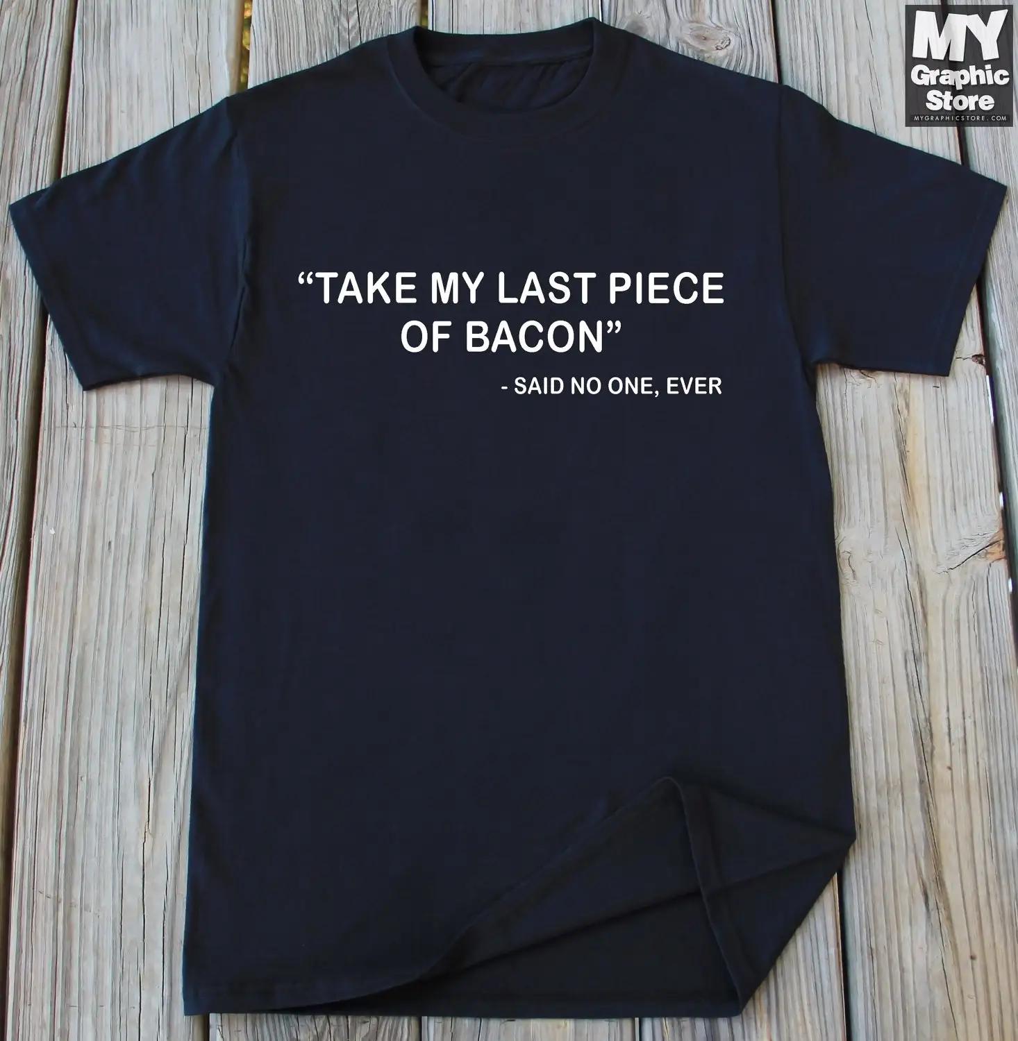 

Funny Bacon T Shirt Take My Last Piece Of No One Said Ever Guy 5XL різнокольоровий