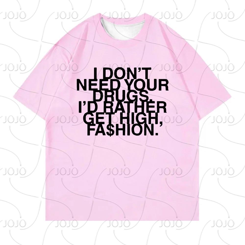 

I Don’t Need Your Drugs I’d Rather Get High Fashion TShirt 2025 Addison Rae Men/women Clothing Retro Harajuku QUICK DRY T-Shirts 4XL