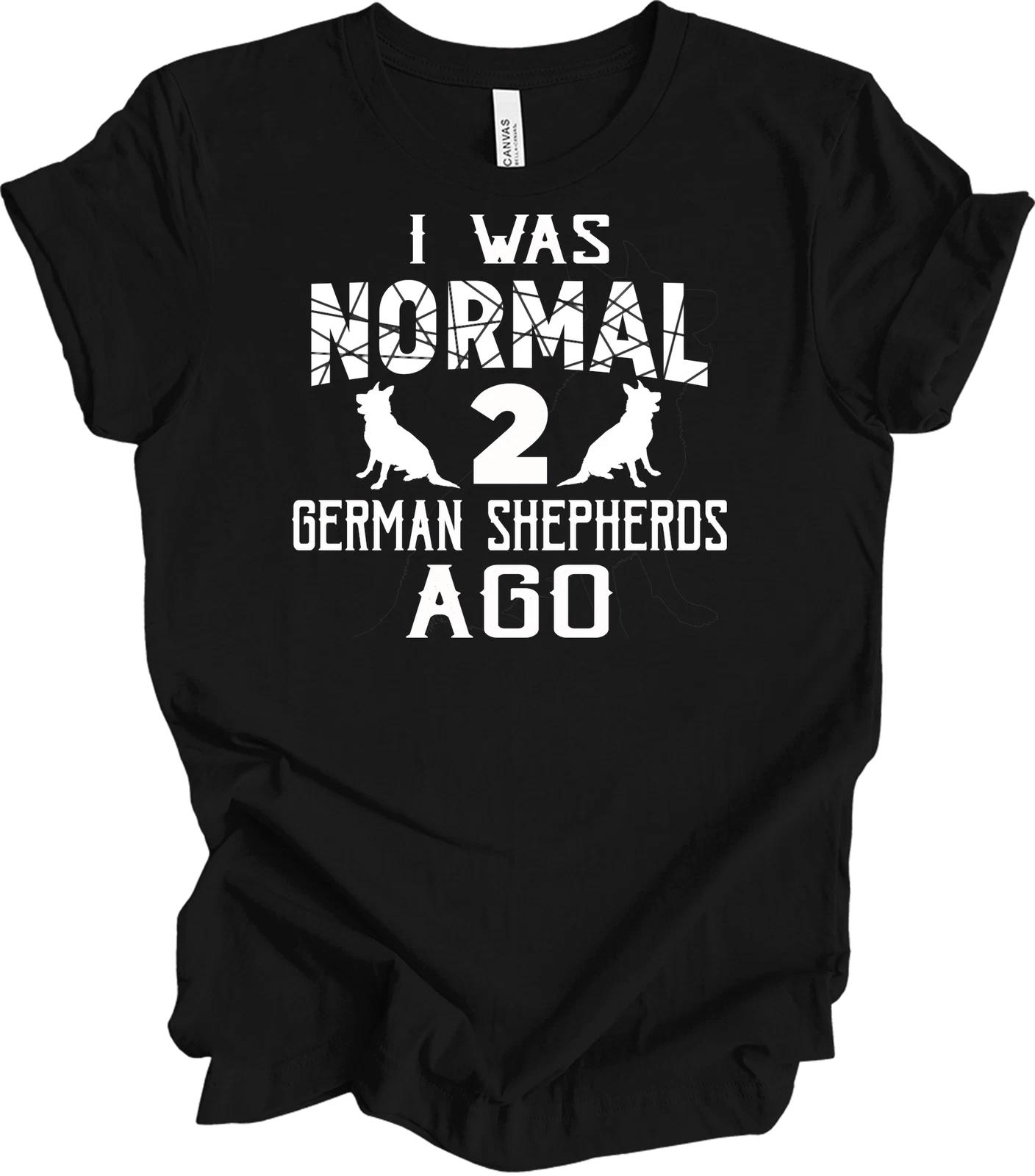I Was Normal 2 German Shepherds Ago Funny Dog Lover T shirt 2XL