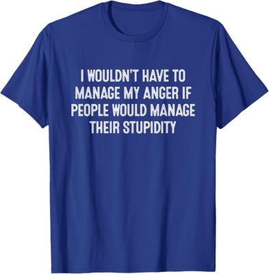 I Wouldn't Have To Manage My Anger If People Would Unisex T-Shirt