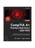 The CompTIA A+ Practice Test Core 1 (220-1101) : Over 500 Practice Questions To Help You Pass the CompTIA A+ Core 1 Exam On Your First Attempt Book