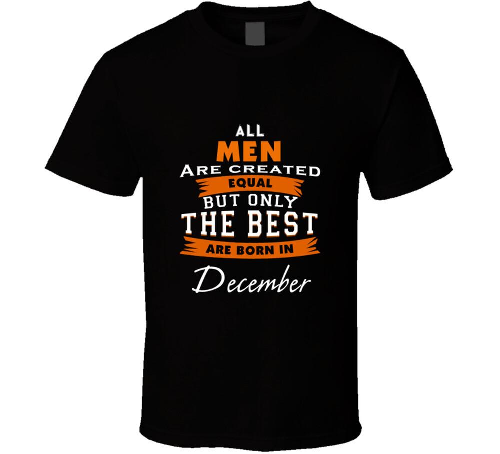 All Men Are Created Equal But Only The Best Are Born In December Birthday T Shir XL