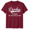 Derby Probably The Best In The World City Unisexs Tee Unisexs Top Graphic
