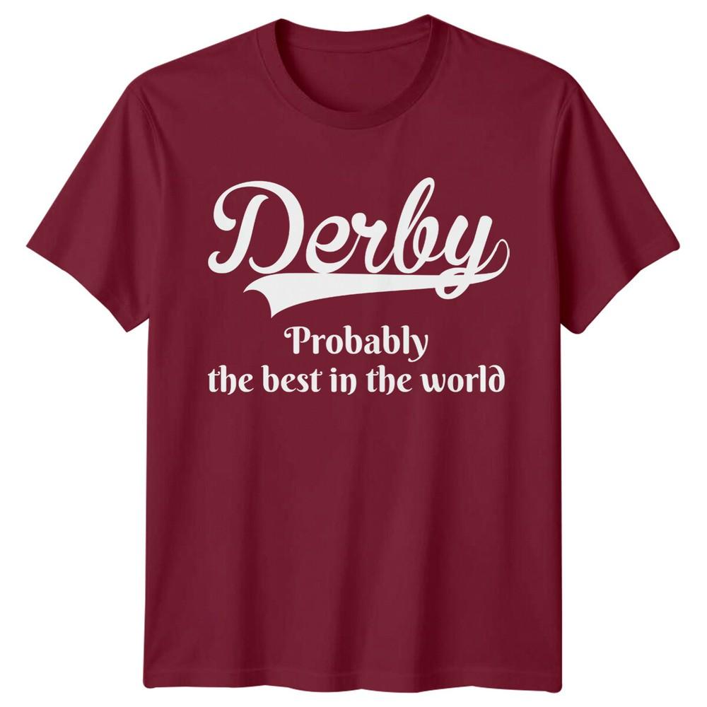 Derby Probably The Best In The World City Unisexs Tee Unisexs Top Graphic