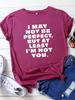 I May Not Be Perfect Letter Print Women T Shirt Short Sleeve O Neck Loose Women Tshirt Ladies Tee Shirt Tops Camisetas Mujer