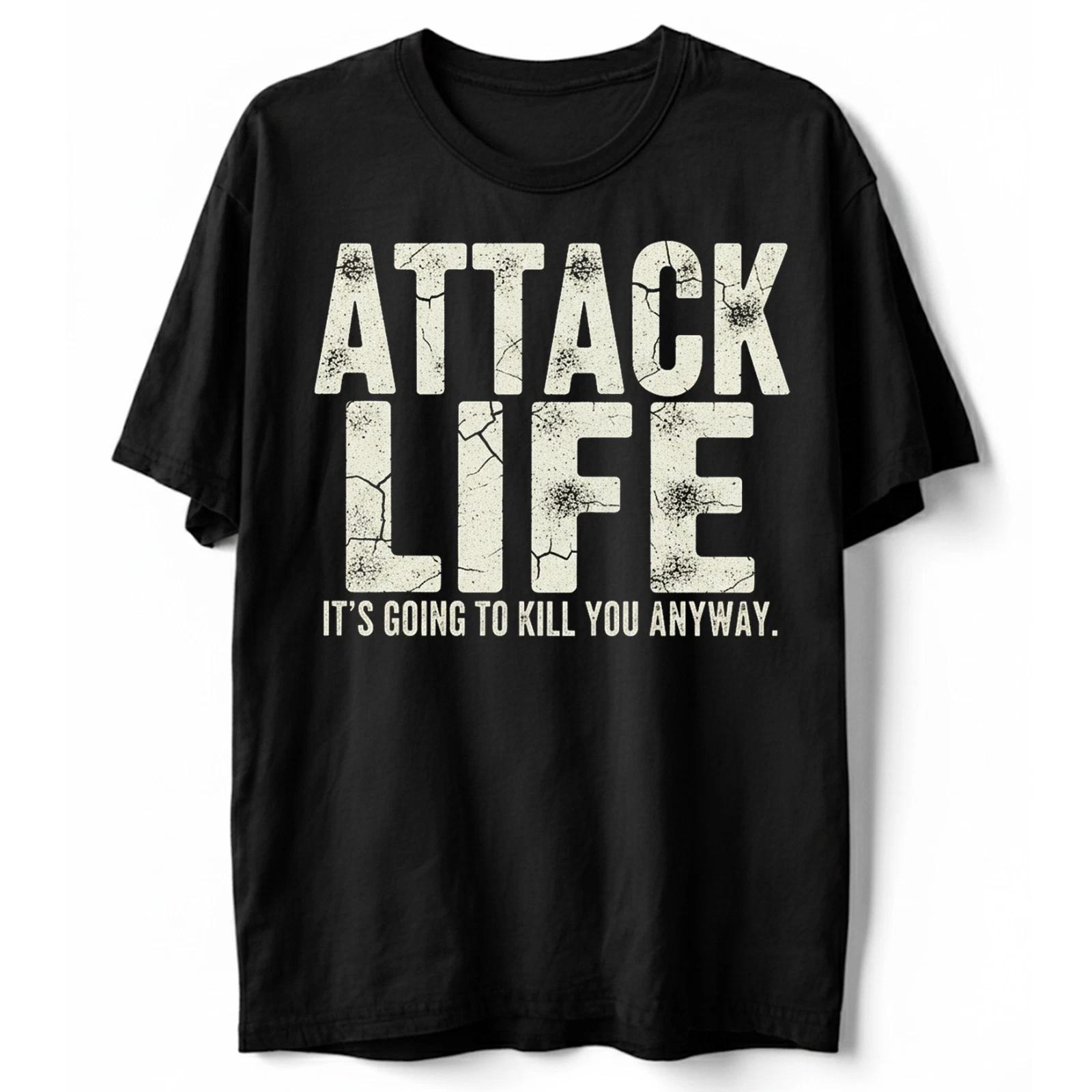 Attack Life T-Shirt Funny Motivational Inspirational Sarcastic Quote 1 S