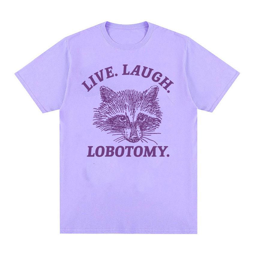 Live Laugh Lobotomy Raccoon Funny Meme T Shirt Men Women's Fashion O-Neck Harajuku T-shirts Tops Casual Cotton Oversized T-shirt