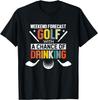 Funny Weekend Forecast Golf Drinking Humor Golfer Gag Gift T-Shirt