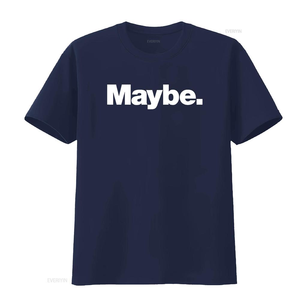 The word Maybe A design that says T Shirt vintage Washed designer clothes Stretched Casual Versatile Slightly fashion Unisex