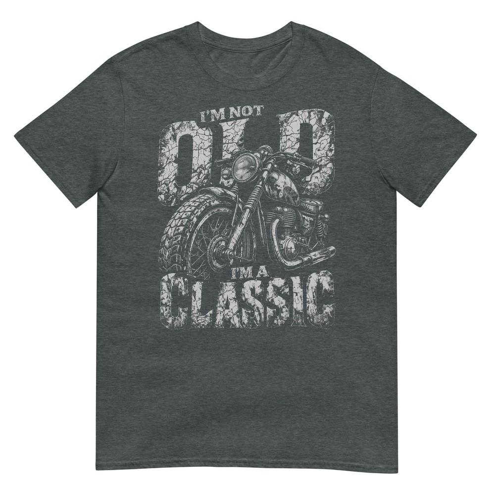 IM Not Old IM A Classic Biker Shirt Funny Motorcycle Unisexs TShirt