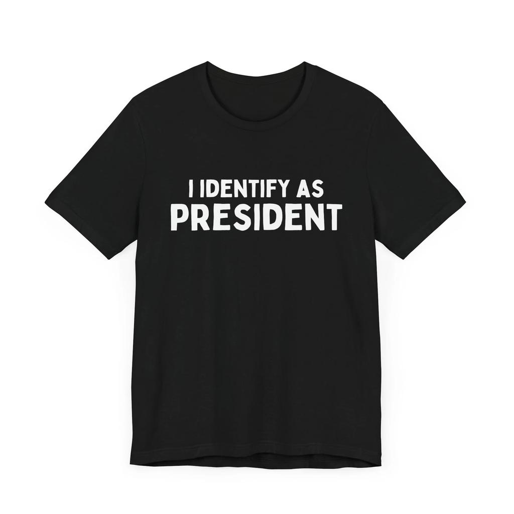 I Identify as President Funny Shirt Election 2024 Shirt Funny Vote Shirt
