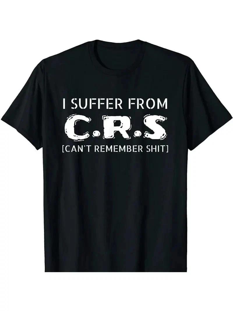 I Suffer From CRS Tee Humorous I Suffer From CRS T-Shirt 100% Cotton Regular Fit 4XL