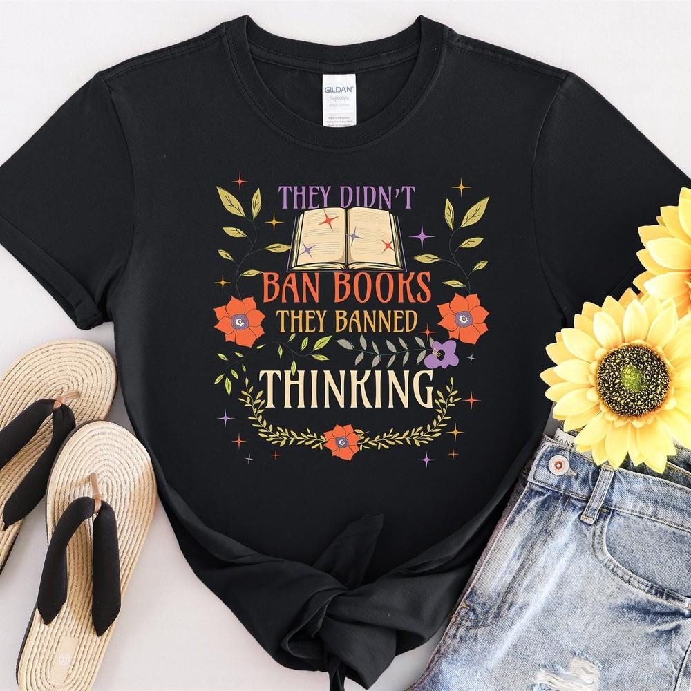 They Didn t Ban Books They Banned Thinking Tshirt Men WomenUnisex T-Shirt #31 Unisex T-Shirt M