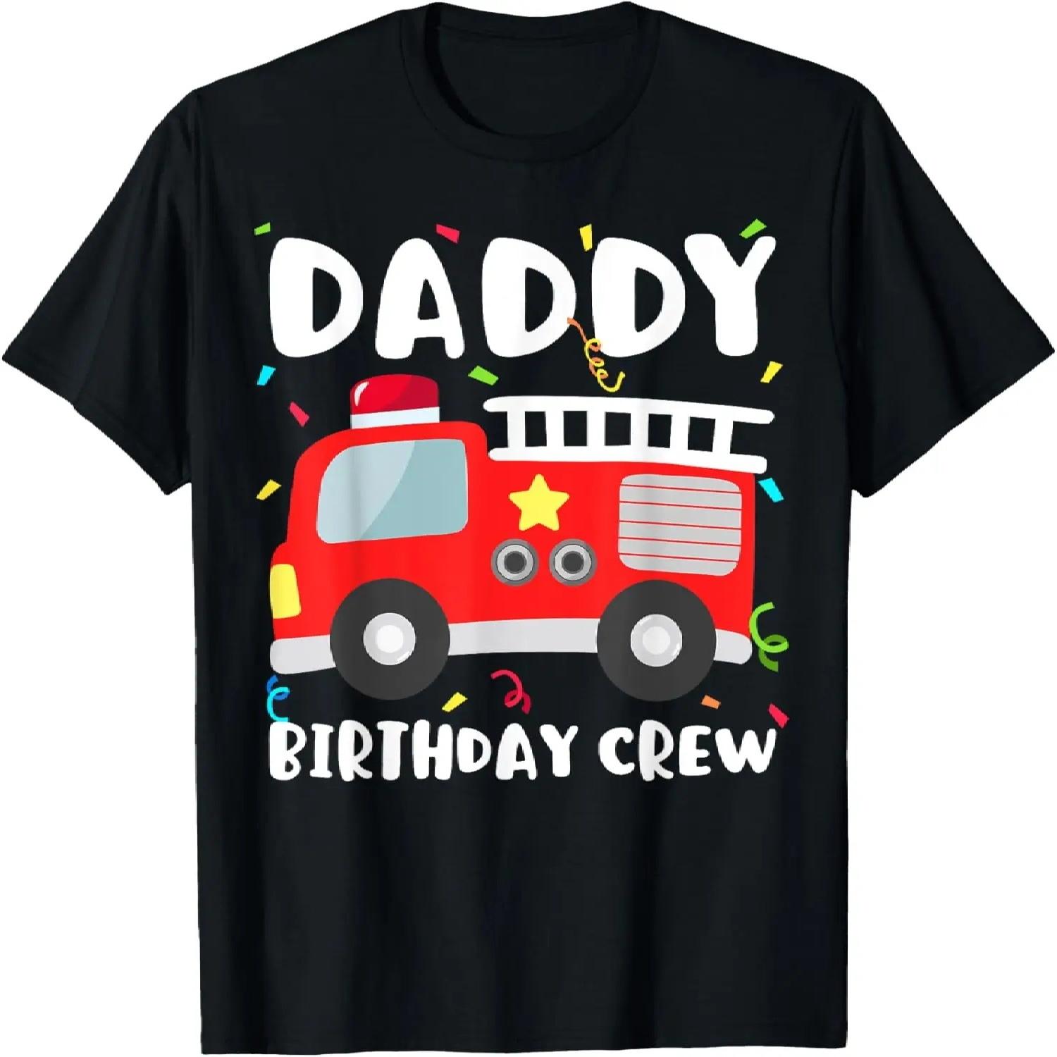 Daddy Birthday Crew Fire Truck Party Firefighter Dad Papa T-Shirt S