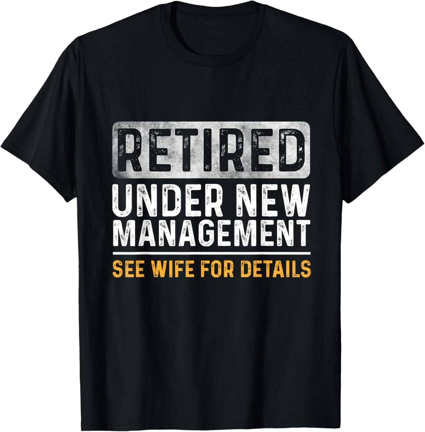 Funny Retirement Men I Am Not Retired See Wife for Details Gift Unisex T-Shirt 3XL