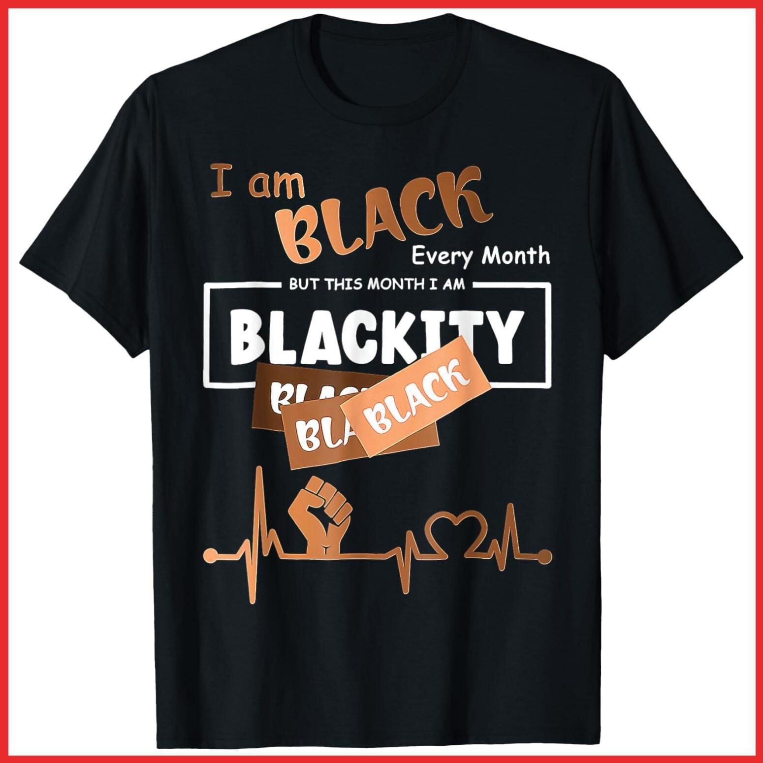 I Am Black Every Month But This Month Blackity Black History Black T-Shirt S-5XL S