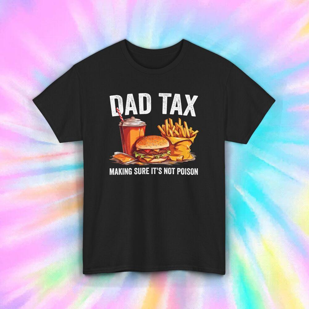 

Dad Tax T-Shirt | Funny Food Graphic Tee | Making Sure It s Not Poison | S-5XL M