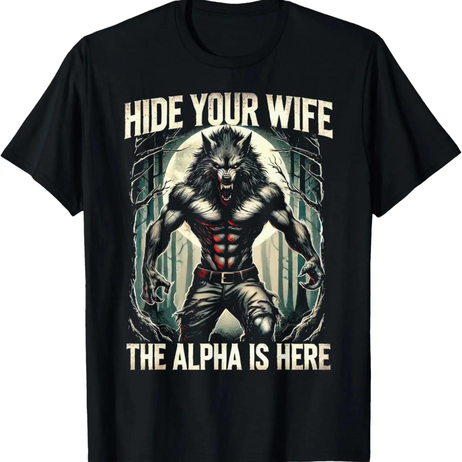 Funny Graphic Tee Hide Your Wife The Alpha Is Here Wolf Meme T-Shirt S