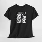 Funny I Don t Care T-Shirt, Sarcastic Graphic Tee, Unisex Cotton Top, Novelty S