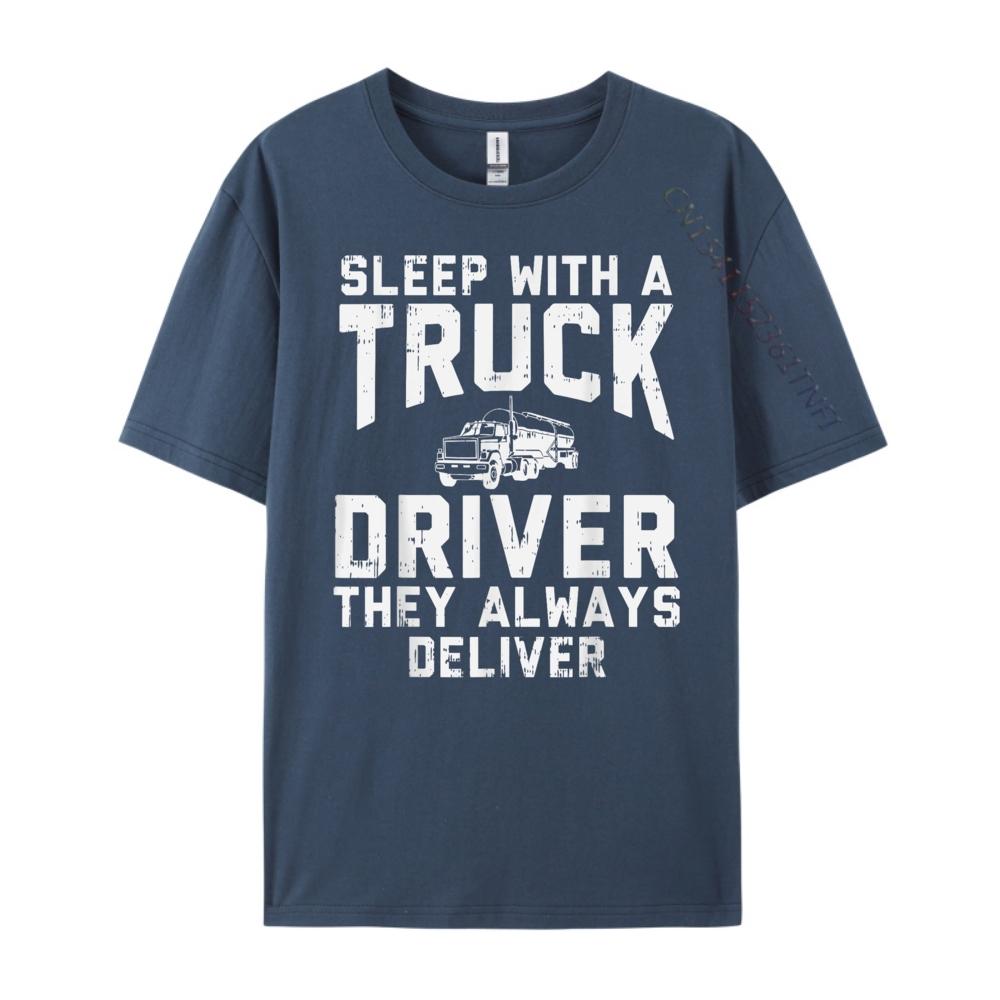Sleep With Truck Driver Always Deliver Trucker Streetwear Men Student Brand Clothing Birthday Classic