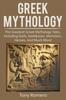 The Greek Mythology : The Greatest Greek Mythology Tales Including Gods Goddesses Monsters Heroes and Much More Book