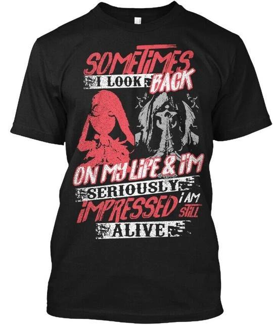 Impressed I Am Still Alive Sometimes Look Back On My T-Shirt Made In USA S-5XL XL