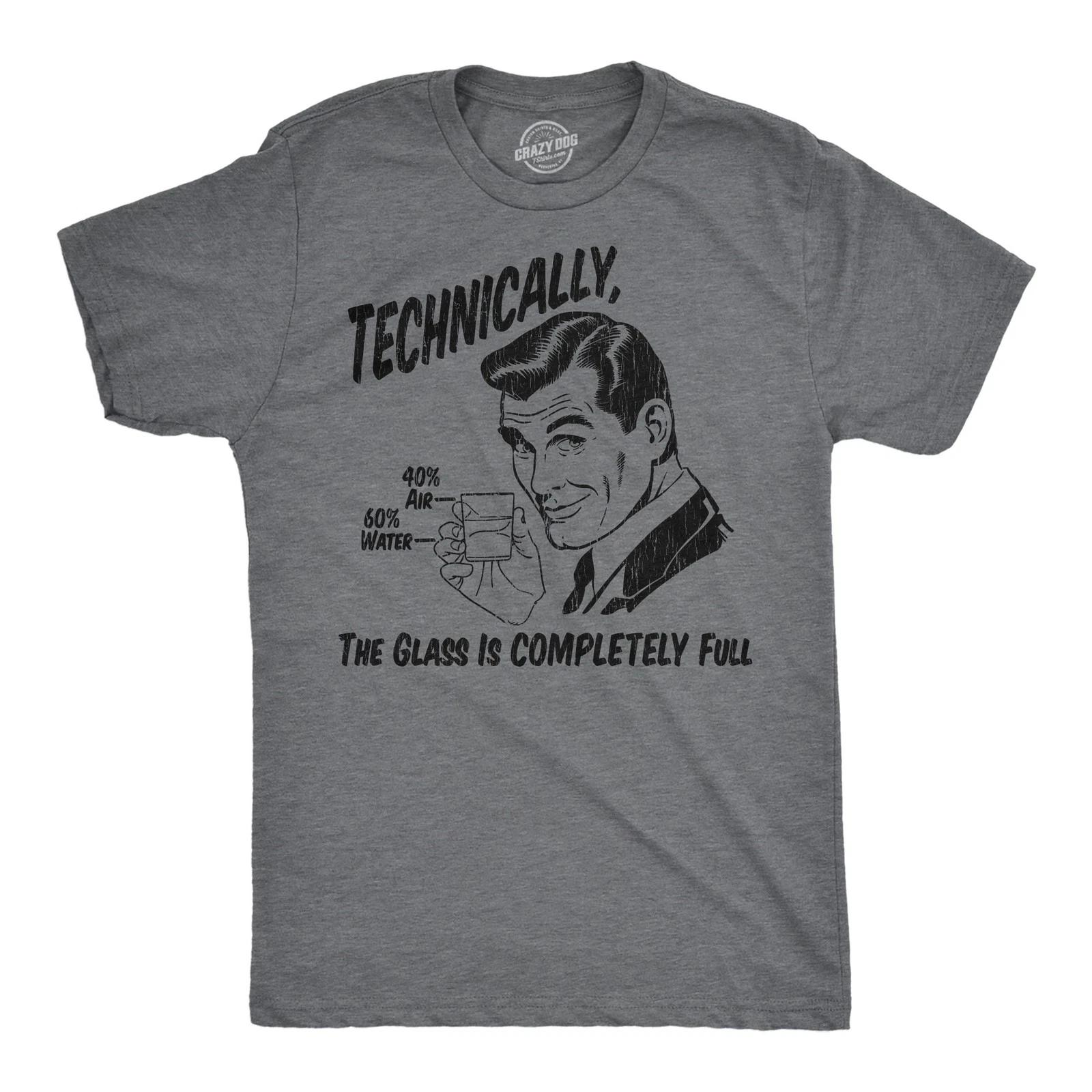 Mens Funny T Shirts Technically The Glass Is Completely Full Sarcastic Graphic M