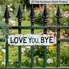 2D Flat 1pc Metal Sign, "LOVE YOU, BYE" Aluminum Decorative Sign, Vintage Weathered Wall Art for Garden Gate, 3.94×15.74 Inches