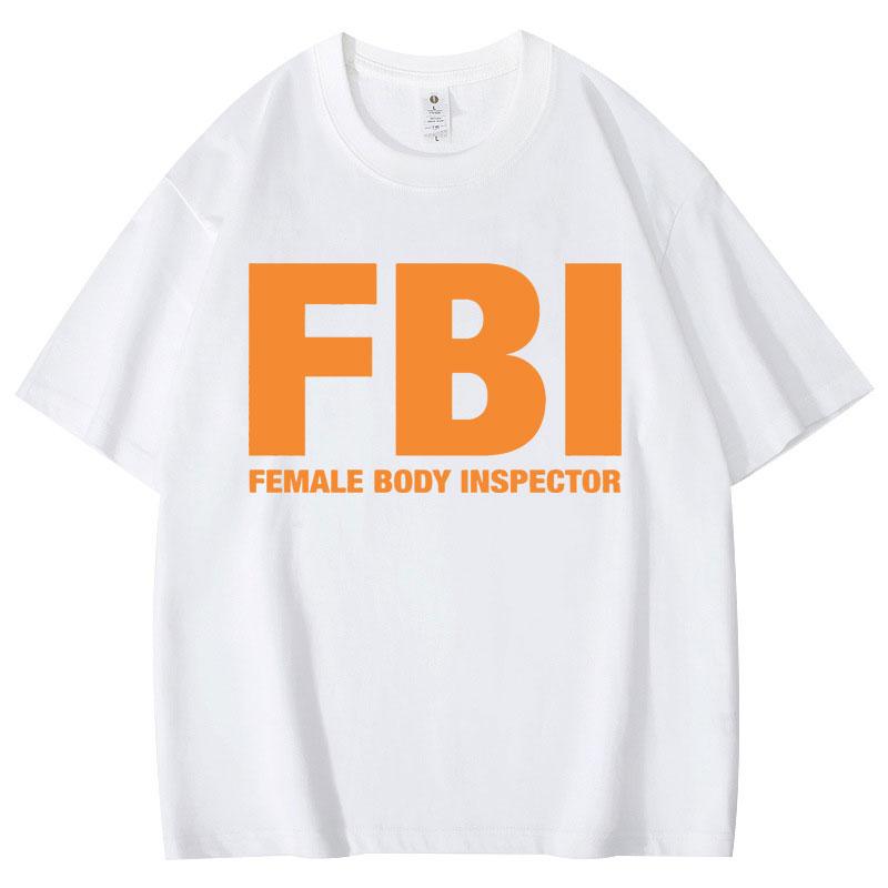 Funny FBl Female Body Inspector Meme T-shirt High Quality Fashion Oversized T-shirts Summer Casual Loose Cotton T Shirt Unisex