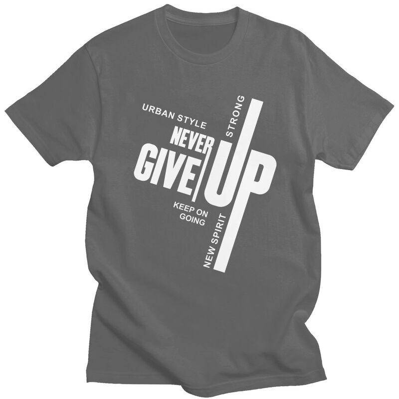 Custom Male Never Give Up T Shirts Short Sleeves Cotton Tshirt Tshirt Casual Tees Slim Fit Clothing