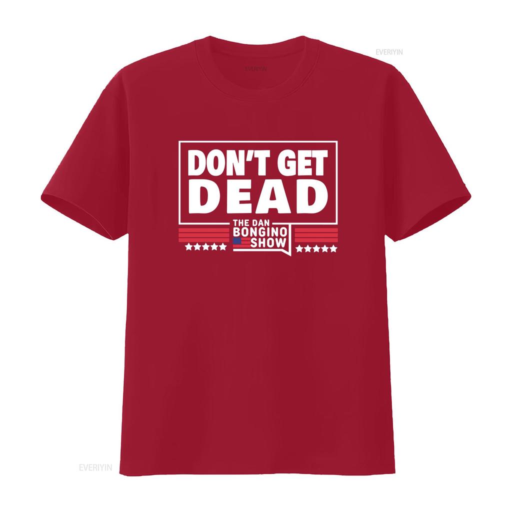 Don T Get Dead The Dan Bongino Show Shirt Size S 5XL Vintage Washed Top For Everyday Wear Graphic Soft Stretched Slightly